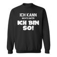 Ich Kann Nichts Dafür Ich Bin So Sayings Character Sweatshirt