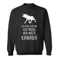 Ich Muss Gar Nix Ich Muss Nur Nach Canada Sweatshirt