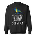 Ich Muss Gar Nix Ich Muss Nur Nach Sweden S Sweatshirt