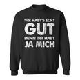 Ihr Habt's Echt Gut Denn Ihr Habt Ja Mich Sweatshirt