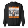 I'll Be Home For Thanksgiving Trump Sweatshirt