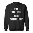 I'm The Ceo You Shut Up Divertente Capo Imprenditore Ceo Felpa