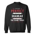 I'm Not Perfect But I'm A Shankar And That's Almost The Same Thing Personalized Last Name Sweatshirt