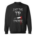 Just The Tip I Promise Divertente Citazione Felpa