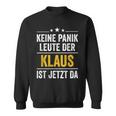 Keine Panik Leute Der Klaus Ist Jetzt Da Keine Sweatshirt