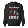 Keine Sorge Ist Nicht Mein Bluten Hands Chainsaw Sweatshirt