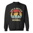 Kickboxing Life Is Better With Boxing Boxer Retro Sweatshirt