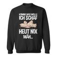 Komme Was Wolle Ich Schaf Heut Nix Mah Farmers Tired Sheep S Sweatshirt