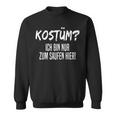 Kostüm Nur Zum Saufen Hier Sweatshirt