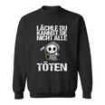 Lächle Du Kannst Sie Nicht Alle Töten Sarcasm Sweatshirt