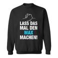 Lass Das Mal Den Max Machen First Name Saying Sweatshirt