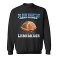 Leberkäse Bayern Du Bist Nicht Du Ohne Dein Leberkäse Sweatshirt