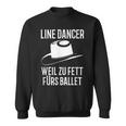 With Line Dance Dance Line Dancer Weil Zu Fett Für Ballet Sweatshirt