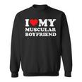 I Love My Muscular Boyfriend I Heart My Hot Boyfriend Gf Sweatshirt