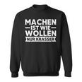 Machen Ist Wie Wollen Nur Krasser Motivation Sweatshirt