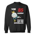 Man Or 85 Jahren War Ich Mal Der Schnellste 85Th Birthday S Sweatshirt