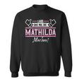 Mathilda Lass Das Die Mathilda Machen First Name S Sweatshirt