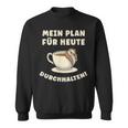 Mein Plan Für Heute Durchhalten Überleben Tag Übersteh My Sweatshirt