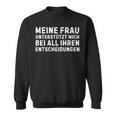 Meine Frau Unterstützt Mich Bei All Ihren Entscheidungen German Sweatshirt