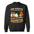 Mir Rechts Ich Gehh Zu Meine Hhnern Mir Rechts Ich Gehh Sweatshirt