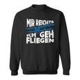 Mir Reicht's Ich Geh Fliegen Sailflyer Hobby Slogan Sweatshirt