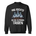 Mir Reichts Ich Geh Zu Meinen Taubenzucht Sweatshirt