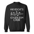 Mir Reicht's Ich Geh Zum Chor Singer Singing Music Sweatshirt