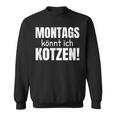 Montags Könnt Ich Kotzen Anti-Monday Sayings Sweatshirt