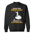 Nato Per Pescare Costretto A Lavorare Regalo Per Pescatore Felpa