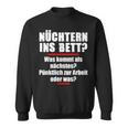 Nüchtern Ins Bett Was Kommt Als Nächstes Sweatshirt