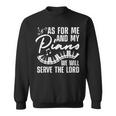 As For Me And My Piano We Will Serve The Lord Pianist Sweatshirt