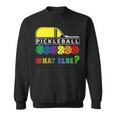 Pickleball What Else Sweatshirt