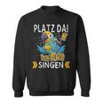 Platz Da Ich Muss Singen Sweatshirt