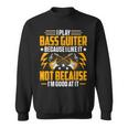 I Play The Bass Guitar Because I Like It Bass Guitarist Felpa