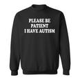 Please Be Patient I Have Autism Sweatshirt