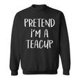 Pretend I'm A Teacup Costume Tea Cup Halloween Party Sweatshirt