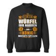 Reicht Mir Der Dice Der König Will Spielen Sweatshirt