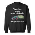 Saufen Ist Wie Mais Häckeln Hauptsachetoll Sweatshirt