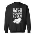 Sei Nett Zu Mir Ich Koche Dein Essen Slogan Sweatshirt