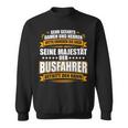 With Seine Majestät Der Busfahrer Cool Print Sweatshirt