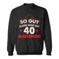 So Gut Kann Man Mit 40 Jahen Sehen Birthday Sweatshirt