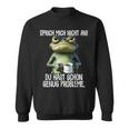 Speak Mich Nicht An Du Hast Schon Genug Probleme German Sweatshirt