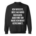 Tag Wird Usslich Aber Mit Dir Saying Fun Sweatshirt