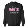 Tanzen Ist Auch Sport Sweatshirt