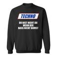 Techno Du Bist Nicht Du Wenn Der Bass Nicht Bumst Sweatshirt