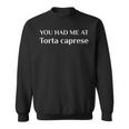You Had Me At Torta Caprese Italian Food Fan Sweatshirt
