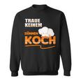 Traue Keine Dünnen Koch Traue Keine Dünnen Koch Sweatshirt