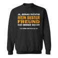 For Two Best Friends Mein Bester Freund Hat Immer Rcht Sweatshirt