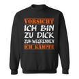 Vorsicht Ich Bin Zu Dick Zum Wegrennen Ich Kampffe Fett Sweatshirt