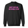 Weightlifting Dont Spot Me Im Trying To Die Gym Stuff Sweatshirt